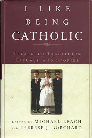 Seller image for I like Being Catholic: Treasured Traditions, Rituals, and Stories for sale by ELK CREEK HERITAGE BOOKS (IOBA)