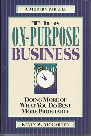 Image du vendeur pour The On-Purpose Business: Doing More of What You Do Best More Profitably mis en vente par ELK CREEK HERITAGE BOOKS (IOBA)