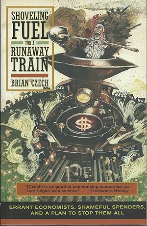 Shoveling Fuel for a Runaway Train: Errant Economists, Shameful Spenders, and a Plan to Stop Them...