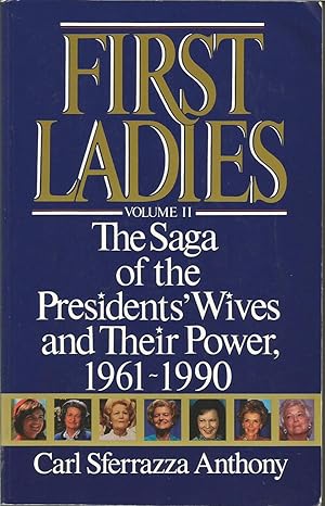 Image du vendeur pour First Ladies: Volume II: The Saga of the Presidents' Wives and Their Power 1961-1990 mis en vente par ELK CREEK HERITAGE BOOKS (IOBA)
