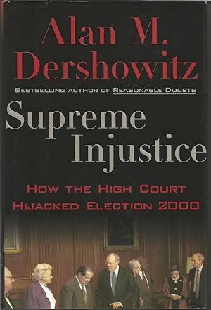 Seller image for Supreme Injustice: How the High Court Hijacked Election 2000 for sale by ELK CREEK HERITAGE BOOKS (IOBA)