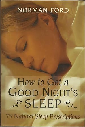How to Get a Good Night's Sleep : 75 Natural Sleep Prescriptions