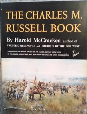 The Charles M. Russell Book - The Life and work of the Cowboy Artist