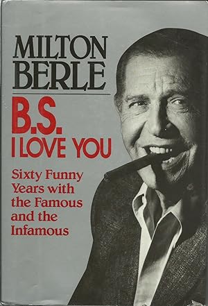 B. S. I Love You - Sixty Funny Years with the Famous and the Infamous