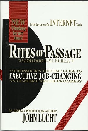 Rites of Passage at $100,000 to $1 Million+ -- Your Insider's Lifetime Guide to Executive Job-Cha...