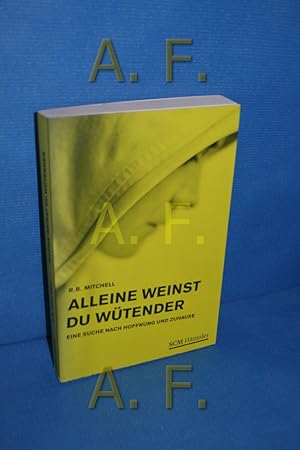 Seller image for Alleine weinst du wtender : eine Suche nach Hoffnung und Zuhause. R. B. Mitchell. Aus dem amerikan. Engl. von Doris C. Leisering for sale by Antiquarische Fundgrube e.U.