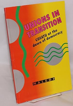 Unions in Transition: Cosatu at the dawn of democracy
