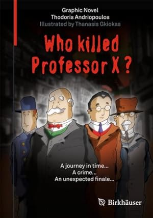 Image du vendeur pour Who Killed Professor X? : A Journey in Time. A Crime. An Unexpected Finale. mis en vente par GreatBookPrices