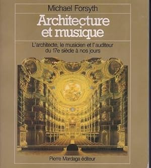 Architecture et musique. L'architecte, le musicien et l'auditeur du 17e siècle à nos jours.
