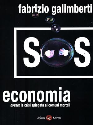 Bild des Verkufers fr SOS economia ovvero la crisi spiegata ai comuni mortali zum Verkauf von Librodifaccia