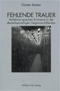 Seller image for Fehlende Trauer: Verfahren epischen Erinnerns in der deutschsprachigen Gegenwartsliteratur for sale by primatexxt Buchversand