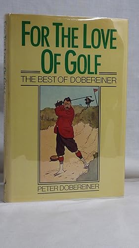 Seller image for For The Love Of Golf: The Best of Dobereiner for sale by Antiquarian Golf