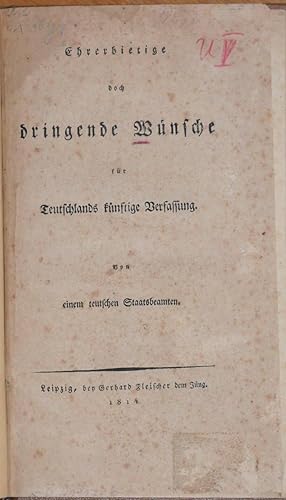 Ehrerbietige doch dringende Wünsche für Teutschlands künftige Verfassung. Von einem teutschen Sta...