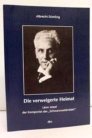 Seller image for Die verweigerte Heimat : Lon Jessel - der Komponist des "Schwarzwaldmdel". for sale by Antiquariat Bler