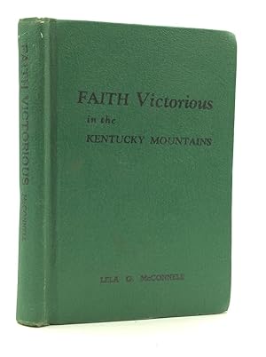 Imagen del vendedor de FAITH VICTORIOUS IN THE KENTUCKY MOUNTAINS: The Story of Twenty-Two Years of Spirit-Filled Ministry a la venta por Kubik Fine Books Ltd., ABAA