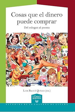 Imagen del vendedor de Cosas que el dinero puede comprar : del eslogan al poema / Luis Bagu Qulez (ed.). a la venta por Iberoamericana, Librera