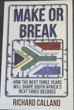 Bild des Verkufers fr Make or Break: How the Next Three Years Will Shape South Africa??s Next Three Decades zum Verkauf von Chapter 1