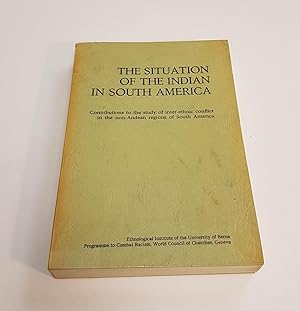 Seller image for The Situation of the Indian in South America - Contributions to the Study of Inter-Ethnic Conflict in the Non-Andean Regions of South America Symposium, Bridgetown, Barbados, 25th-30th January, 1971 for sale by CURIO