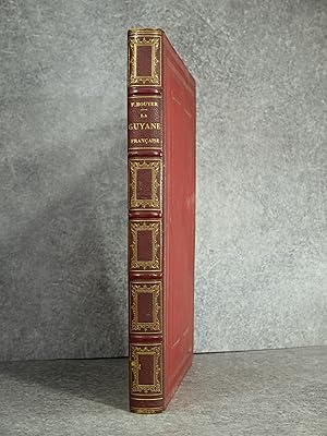 LA GUYANE FRANCAISE, NOTES ET SOUVENIRS D?UN VOYAGE EXECUTE EN 1862-1863 PAR FREDERIC BOUYER, CAP...