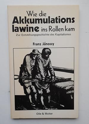 Imagen del vendedor de Wie die Akkumulationslawine ins Rollen kam. Zur Entstehungsgeschichte des Kapitalismus. a la venta por Der Buchfreund