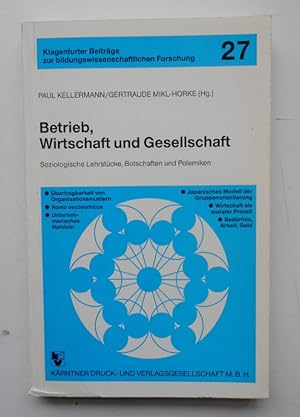 Bild des Verkufers fr Betrieb, Wirtschaft und Gesellschaft. Soziologische Lehrstcke, Botschaften und Polemiken. zum Verkauf von Der Buchfreund