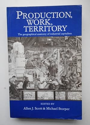 Seller image for Production, Work, Territory. The geographical anatomy of industrial capitalism. for sale by Der Buchfreund