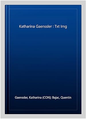 Seller image for Katharina Gaenssler : Txt Img for sale by GreatBookPrices