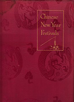 Bild des Verkufers fr Chinese New Year Festivals. A Picturesque Monograph of the Rites, Ceremonies and Observances in relation thereto. Six Illustrations in Colour-photogravure from Selected Chinese Paintings. (With original silk binding - restored). zum Verkauf von Fokas Holthuis