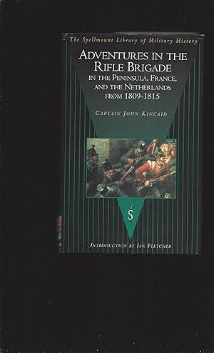 Adventures in the Rifle Brigade: In the Peninsula, France and the Netherlands from 1809 To 1815