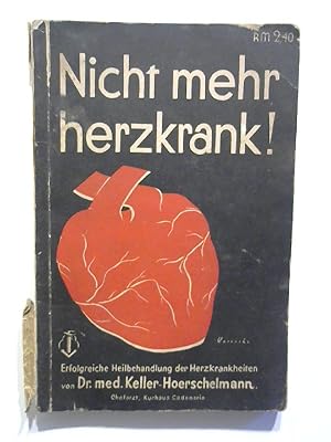 Nicht mehr herzkrank! - Erfolgreiche Heilbehandlung der Herzkrankheiten.