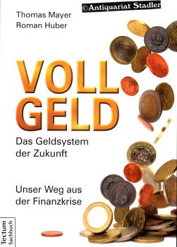Vollgeld. das Geldsystem der Zukunft. Unser Weg aus der Finanzkrise. Tectum-Sachbuch.