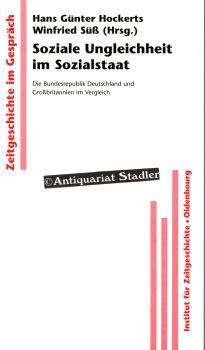 Seller image for Soziale Ungleichheit im Sozialstaat. Die Bundesrepublik Deutschland und Grobritannien im Vergleich. Zeitgeschichte im Gesprch Bd. 8. for sale by Antiquariat im Kloster