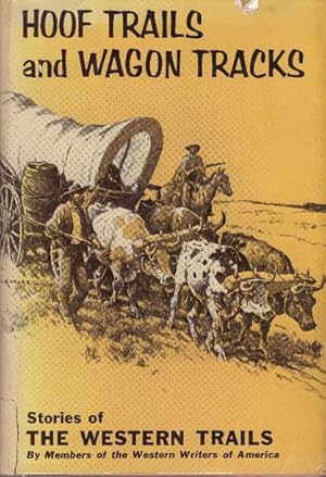 HOOF TRAILS AND WAGON TRACKS; Stories of the Western Trails by Members of Western Writers of America