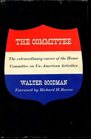 The Committee: The Extraordinary Career of the House Committee on Un-American Activities