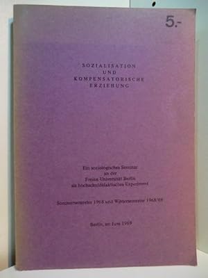 Image du vendeur pour Sozialisation und kompensatorische Erziehung. Ein soziologisches Seminar an der Freien Universitt Berlin als hochschuldidaktisches Experiment. Sommersemester 1968 und Wintersemester 1968/69 mis en vente par Antiquariat Weber