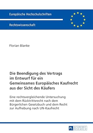 Bild des Verkufers fr Die Beendigung des Vertrags im Entwurf fr ein gemeinsames europisches Kaufrecht aus der Sicht des Kufers : eine rechtsvergleichende Untersuchung mit dem Rcktrittsrecht nach dem Brgerlichen Gesetzbuch und dem Recht zur Aufhebung nach UN-Kaufrecht. Florian Blanke / Europische Hochschulschriften / Reihe 2 / Rechtswissenschaft ; Band 5854 zum Verkauf von Fundus-Online GbR Borkert Schwarz Zerfa