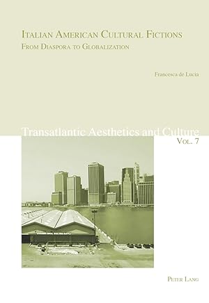 Bild des Verkufers fr Italian American Cultural Fictions: From Diaspora to Globalization. Francesca de Lucia / Transatlantic Aesthetics and Culture ; 7 zum Verkauf von Fundus-Online GbR Borkert Schwarz Zerfa