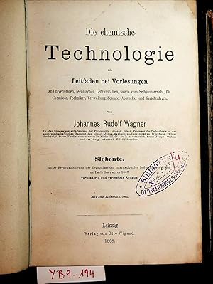 Bild des Verkufers fr Die Chemische Technologie als Leitfaden bei Vorlesungen an Universitten, technischen Lehranstalten sowie zum Selbstunterricht, fr Chemiker, Techniker, Verwaltungsbeamte, Apotheker und Gerichtsrzte. zum Verkauf von ANTIQUARIAT.WIEN Fine Books & Prints