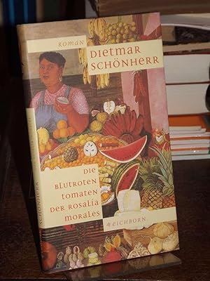 Bild des Verkufers fr Die blutroten Tomaten der Rosalina Morales. Zweite erweiterte Liebeserklrung an eine unwirsche Geliebte. zum Verkauf von Altstadt-Antiquariat Nowicki-Hecht UG