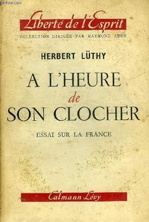 Bild des Verkufers fr A L'HEURE DE SON CLOCHER - ESSAI SUR LA FRANCE - COLLECTION LIBERTE DE L'ESPRIT. zum Verkauf von Le-Livre