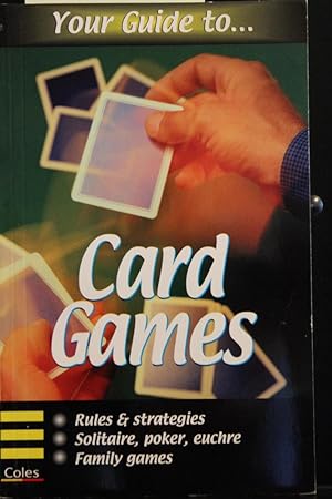 Imagen del vendedor de Your Guide to Card Games : Rules and Strategies, Solitaire, Poker, Euchre and Family Games a la venta por Mad Hatter Bookstore