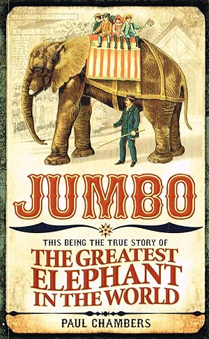 Seller image for Jumbo : This Being The True Story Of The Greatest Elephant In The World : for sale by Sapphire Books