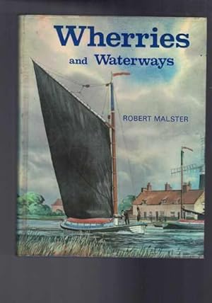 Wherries and Waterways: Story of the Norfolk and Suffolk Wherry and Its Waterways on which it Sailed