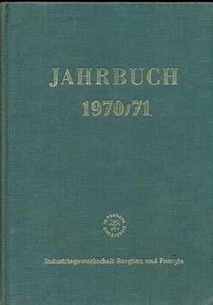 Jahrbuch 1970/ 71. Herausgegeben vom Hauptvorstand der Industriegewerkschaft Bergbau und Energie.