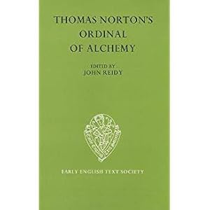 Thomas Norton's Ordinal of Alchemy. Edited by John Reidy. Published for "The Early English Text S...