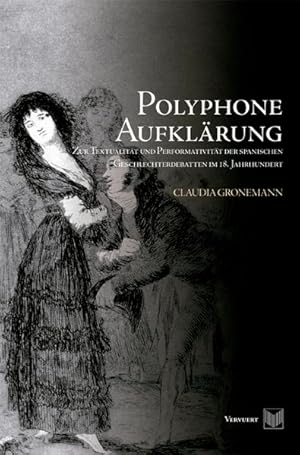 Polyphone Aufklärung. Zur Textualität und Performativität der spanischen Geschlechterdebatten im ...