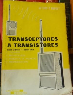 TRANSCEPTORES A TRANSISTORES Radio-teléfonos o walkie-talkie Teoría, Montajes, Puesta a punto, Re...