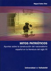 MITOS PATRIÓTICOS - APUNTES SOBRE LA CONSTRUCCIÓN DEL NACIONALISMO ESPAÑOL EN LA