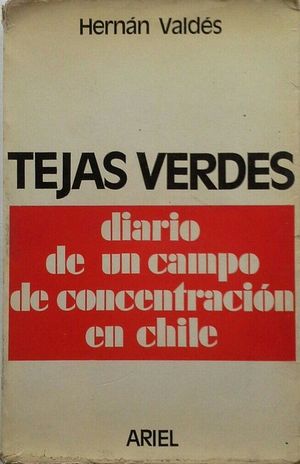 TEJAS VERDES - DIARIO DE UN CAMPO DE CONCENTRACIÓN EN CHILE