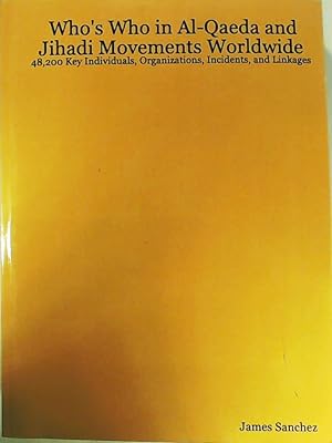 Bild des Verkufers fr Who's Who in Al-Qaeda and Jihadi Movements Worldwide: 48,200 Key Individuals, Organizations, Incidents, and Linkages zum Verkauf von Leserstrahl  (Preise inkl. MwSt.)